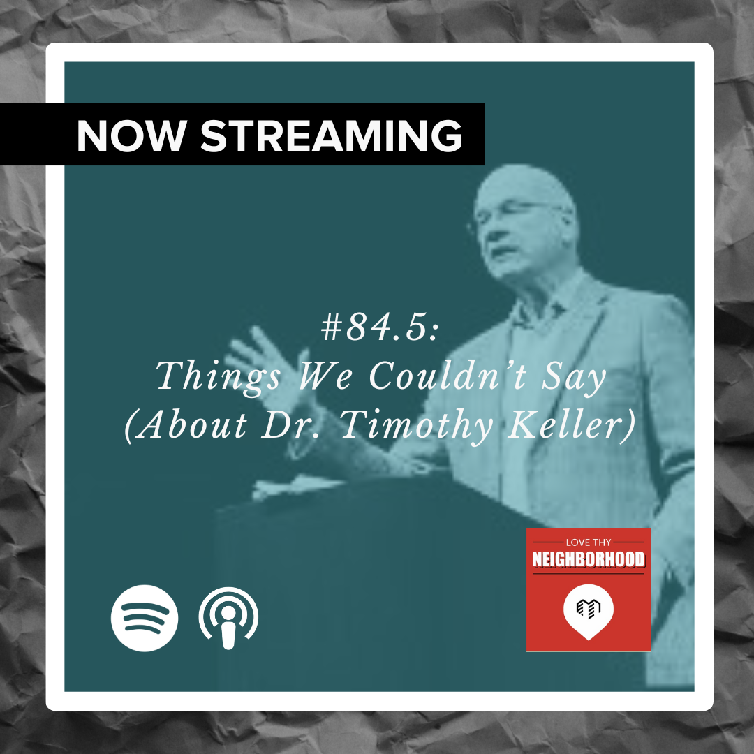 #84.5: Things We Couldn't Say (About Tim Keller)